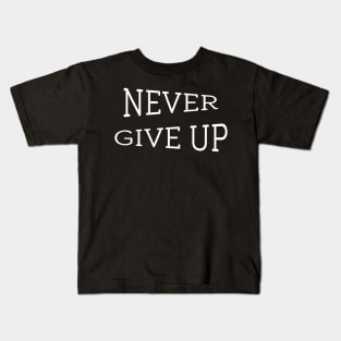 Never Give Up motivational typography Kids T-Shirt